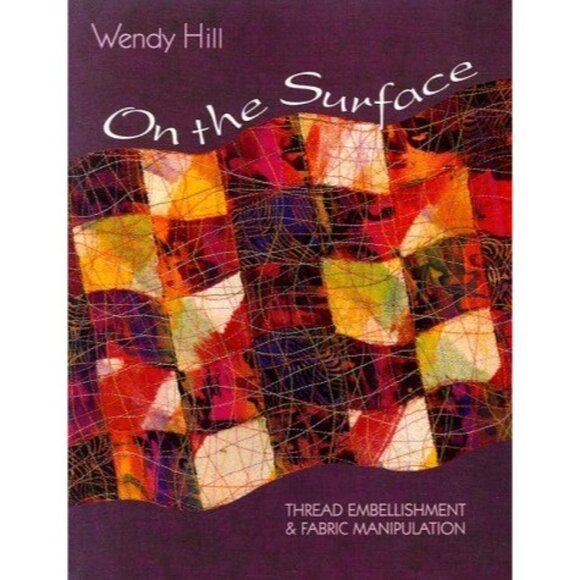On the Surface Thread Embellishment Fabric Manipulation Wendy Hill Paperback - Picture 1 of 12